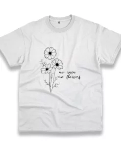 No Rain No Flowers Casual Earth Day T Shirt 1