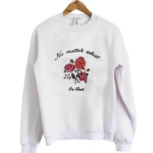 No matter what im rad Sweatshirt