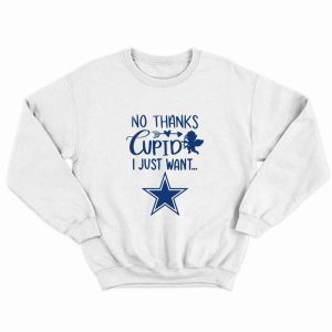 No thanks cupid I just want Dallas Cowboys Sweatshirt 1