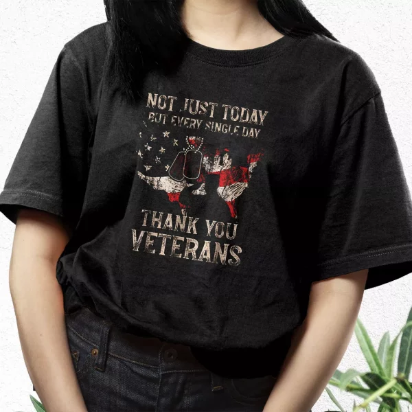 Not Just Today But Every Single Day Thank You Vetrerans Day T Shirt