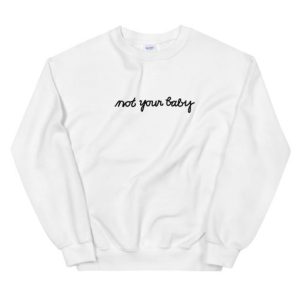 Not Your Baby Unisex Sweatshirt