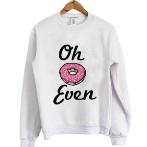 Oh Donut Even Sweatshirts 1