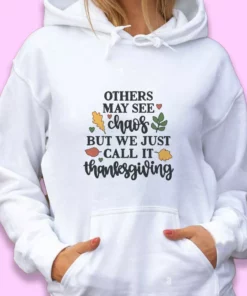 Other May See Chaos But We Call Thanksgiving Thanksgiving Hoodie 1 Other May See Chaos But We Call Thanksgiving Thanksgiving Hoodie 2