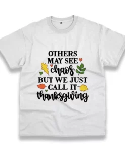 Other May See Chaos But We Call Thanksgiving Thanksgiving Vintage T Shirt 3 Other May See Chaos But We Call Thanksgiving Thanksgiving Vintage T Shirt 4