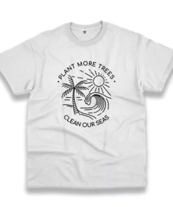 Plant More Trees Clean The Seas Casual Earth Day T Shirt 1