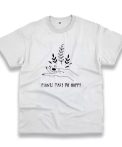 Plants Make You Happy Casual Earth Day T Shirt 1