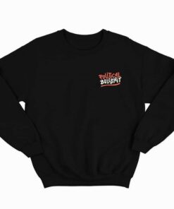 Political Bullshit Sweatshirt 1