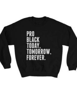Pro Black Today Tomorrow Forever Sweatshirt 1
