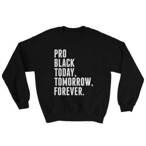 Pro Black Today Tomorrow Forever Sweatshirt 1