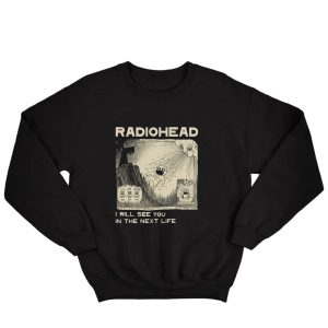 Radiohead I Will See You In The Next Life Sweatshirt 1