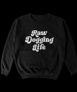 Raw Dogging Life Sweatshirt 2