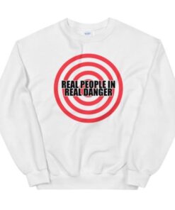 Real People in Real danger Sweatshirt 1