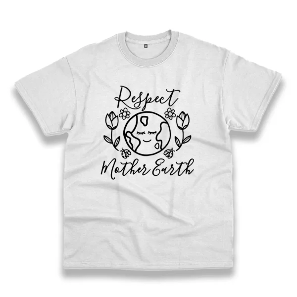 Respect Mother Earth Nature Casual Earth Day T Shirt