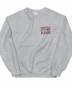 Respectfully Fuck Off Please Sweatshirt 2