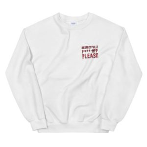 Respectfully Fuck Off Please Sweatshirt 3