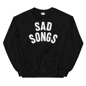 Sad Songs Sweatshirt