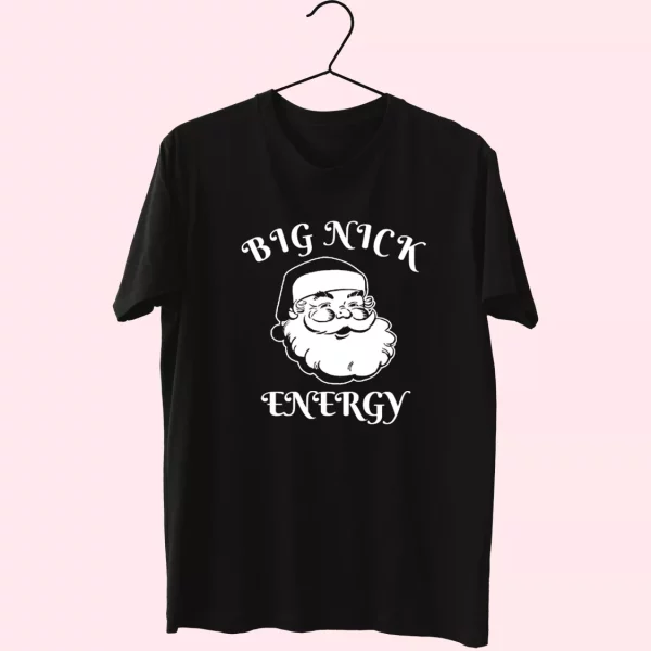 Santa Big Nick Energy T Shirt Xmas Design