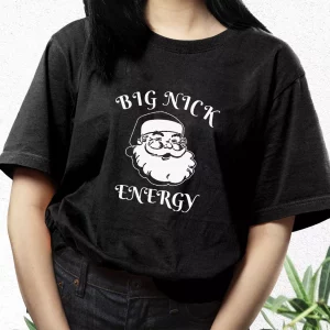 Santa Big Nick Energy T Shirt Xmas Design 3