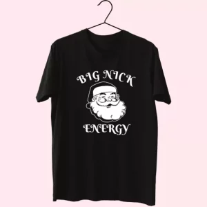 Santa Big Nick Energy T Shirt Xmas Design 4