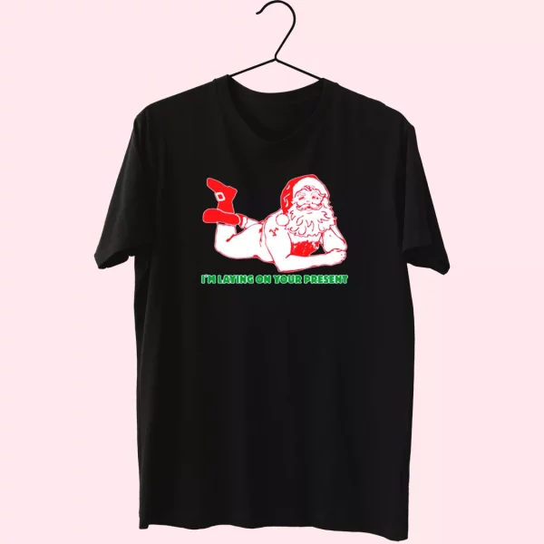Santa Said I’M Laying On Your Present T Shirt Xmas Design