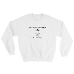 Sarcastic Comment Sweatshirt