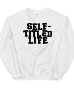 Self Titled Life Sweatshirt 1