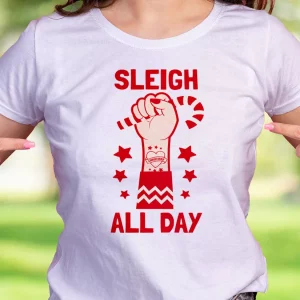 Sleigh All Day Funny Christmas T Shirt