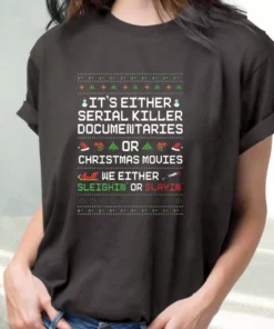 Sleighin Or Slayin Serial Killer Documentaries T Shirt Xmas Design 2