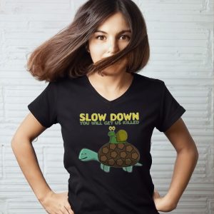 Snail and Turtle slow down you will get us killed t-shirt