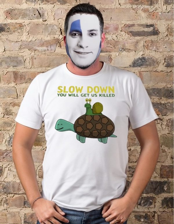 Snail and Turtle slow down you will get us killed t-shirt