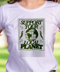 Support Your Local Planet Casual Earth Day T Shirt 2