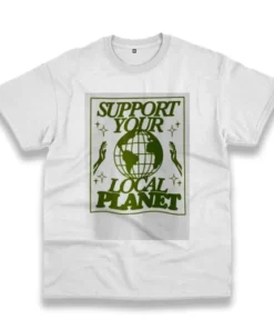 Support Your Local Planet Casual Earth Day T Shirt 4