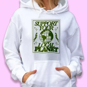 Support Your Local Planet Day Earth Day Hoodie