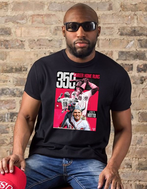 The GOAT Joey Votto Still Bangs 350 Career Home Runs Tee Shirt