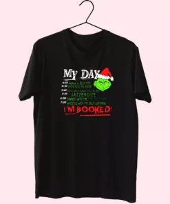 The Grinch My Day I'M Booked T Shirt Xmas Design 1