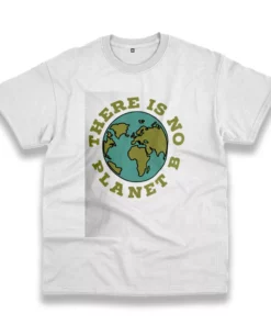 There Is No Planet B Casual Earth Day T Shirt 1