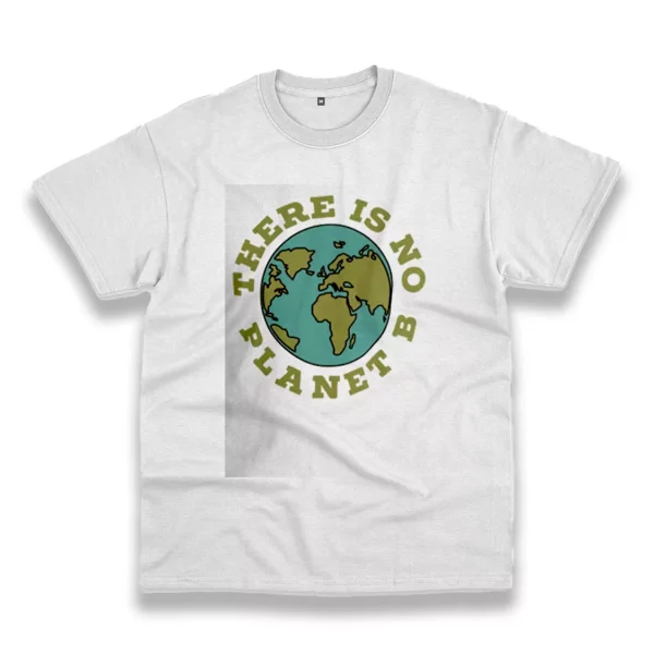 There Is No Planet B Casual Earth Day T Shirt
