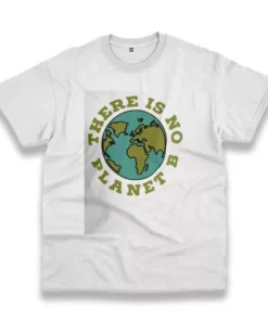 There Is No Planet B Casual Earth Day T Shirt 3 There Is No Planet B Casual Earth Day T Shirt 4