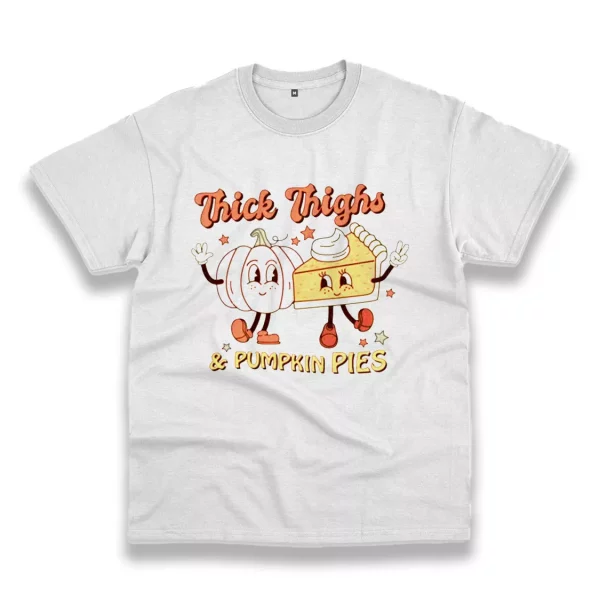 Thick Thighs And Pumpkin Pies Thanksgiving Vintage T Shirt