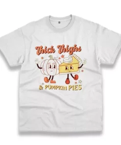 Thick Thighs And Pumpkin Pies Thanksgiving Vintage T Shirt 3 Thick Thighs And Pumpkin Pies Thanksgiving Vintage T Shirt 4