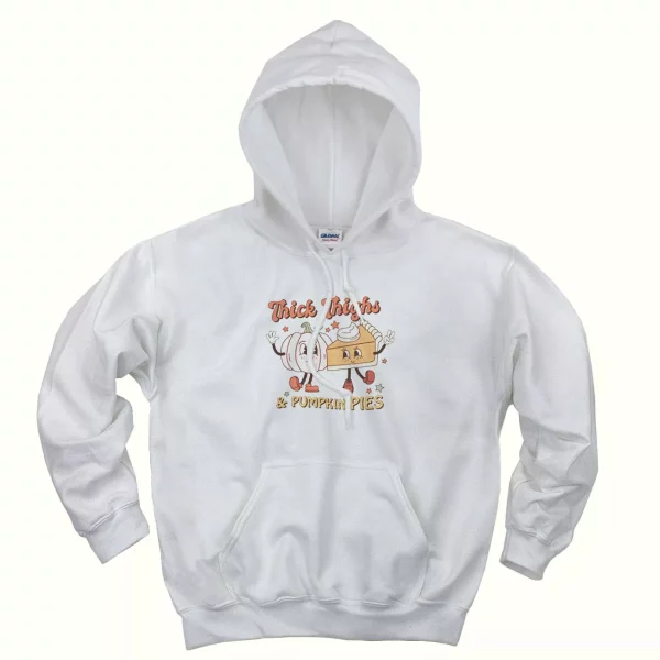 Thick thighs and pumpkin pies Thanksgiving Hoodie