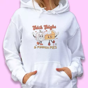 Thick thighs and pumpkin pies Thanksgiving Hoodie