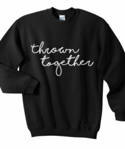 Thrown Together Sweatshirt 1
