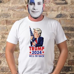 Trump 2024 he'll be back t shirt 1