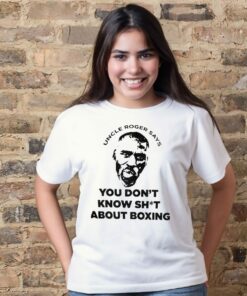 Uncle Roger says you don't know shit about boxing t shirt 1