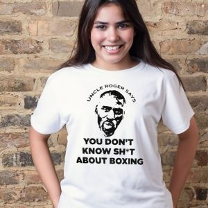 Uncle Roger says you don't know shit about boxing t shirt 1