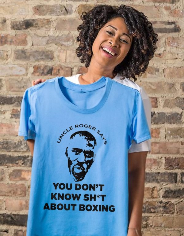 Uncle Roger says you don’t know shit about boxing t-shirt