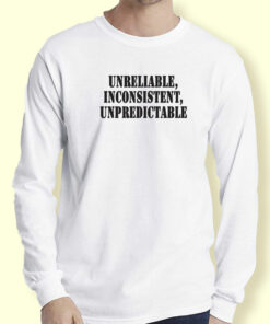 Unreliable Inconsistent Unpredictable Recession Quote Long Sleeve T Shirt 1 Unreliable Inconsistent Unpredictable Recession Quote Long Sleeve T Shirt 2