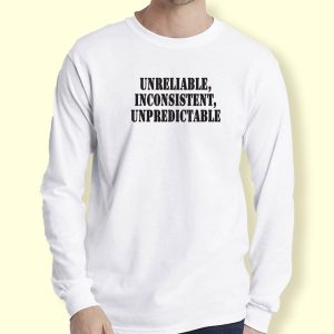 Unreliable Inconsistent Unpredictable  Recession Quote Long Sleeve T Shirt