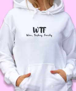 WTF Thanksgiving Wine Turkey Family Thanksgiving Hoodie 1 WTF Thanksgiving Wine Turkey Family Thanksgiving Hoodie 2